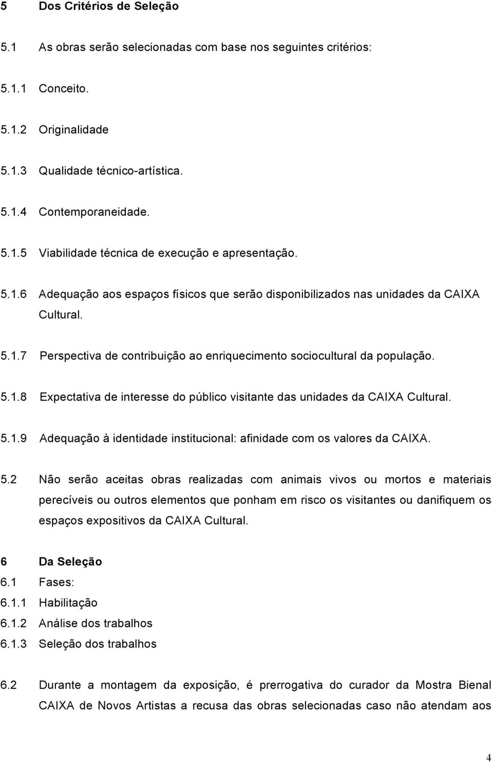 5.1.9 Adequação à identidade institucional: afinidade com os valores da CAIXA. 5.