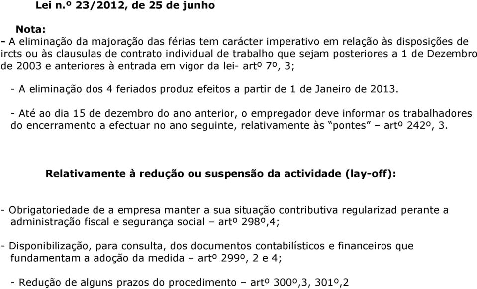 - Até ao dia 15 de dezembro do ano anterior, o empregador deve informar os trabalhadores do encerramento a efectuar no ano seguinte, relativamente às pontes artº 242º, 3.