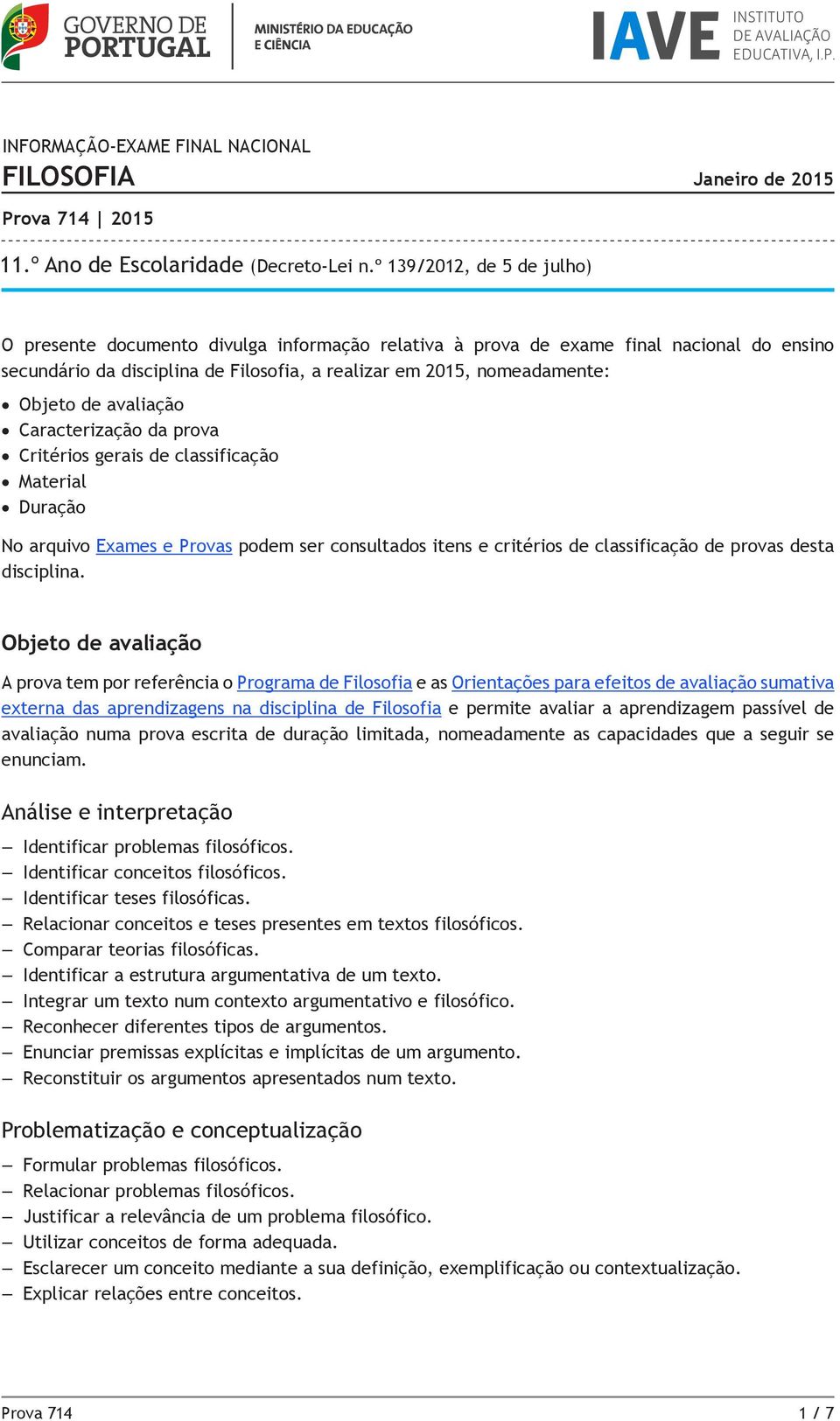 de avaliação Caracterização da prova Critérios gerais de classificação Material Duração No arquivo Exames e Provas podem ser consultados itens e critérios de classificação de provas desta disciplina.