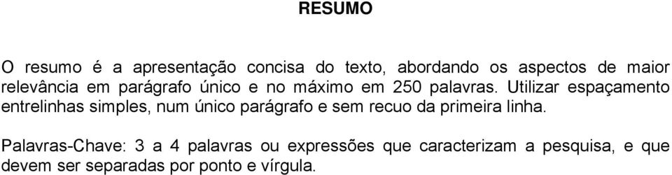 Utilizar espaçamento entrelinhas simples, num único parágrafo e sem recuo da primeira