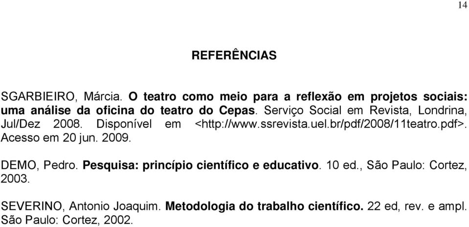 Serviço Social em Revista, Londrina, Jul/Dez 2008. Disponível em <http://www.ssrevista.uel.br/pdf/2008/11teatro.pdf>.