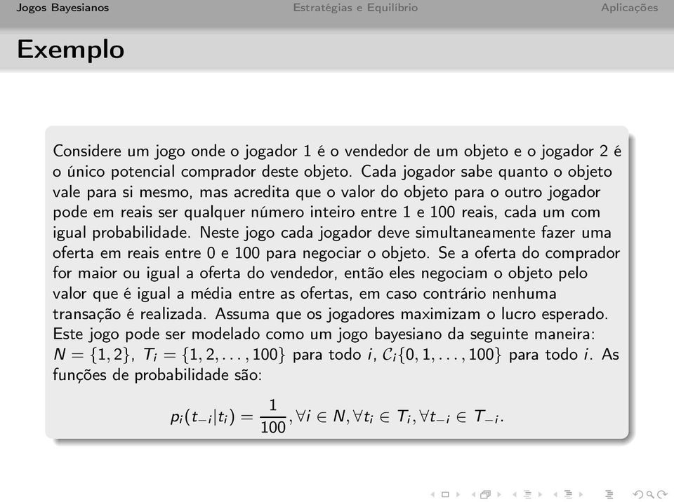 probabilidade. Neste jogo cada jogador deve simultaneamente fazer uma oferta em reais entre 0 e 100 para negociar o objeto.