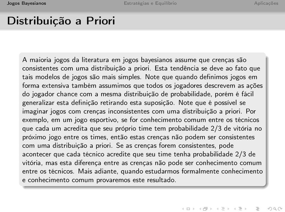 Note que quando definimos jogos em forma extensiva também assumimos que todos os jogadores descrevem as ações do jogador chance com a mesma distribuição de probabilidade, porém é fácil generalizar