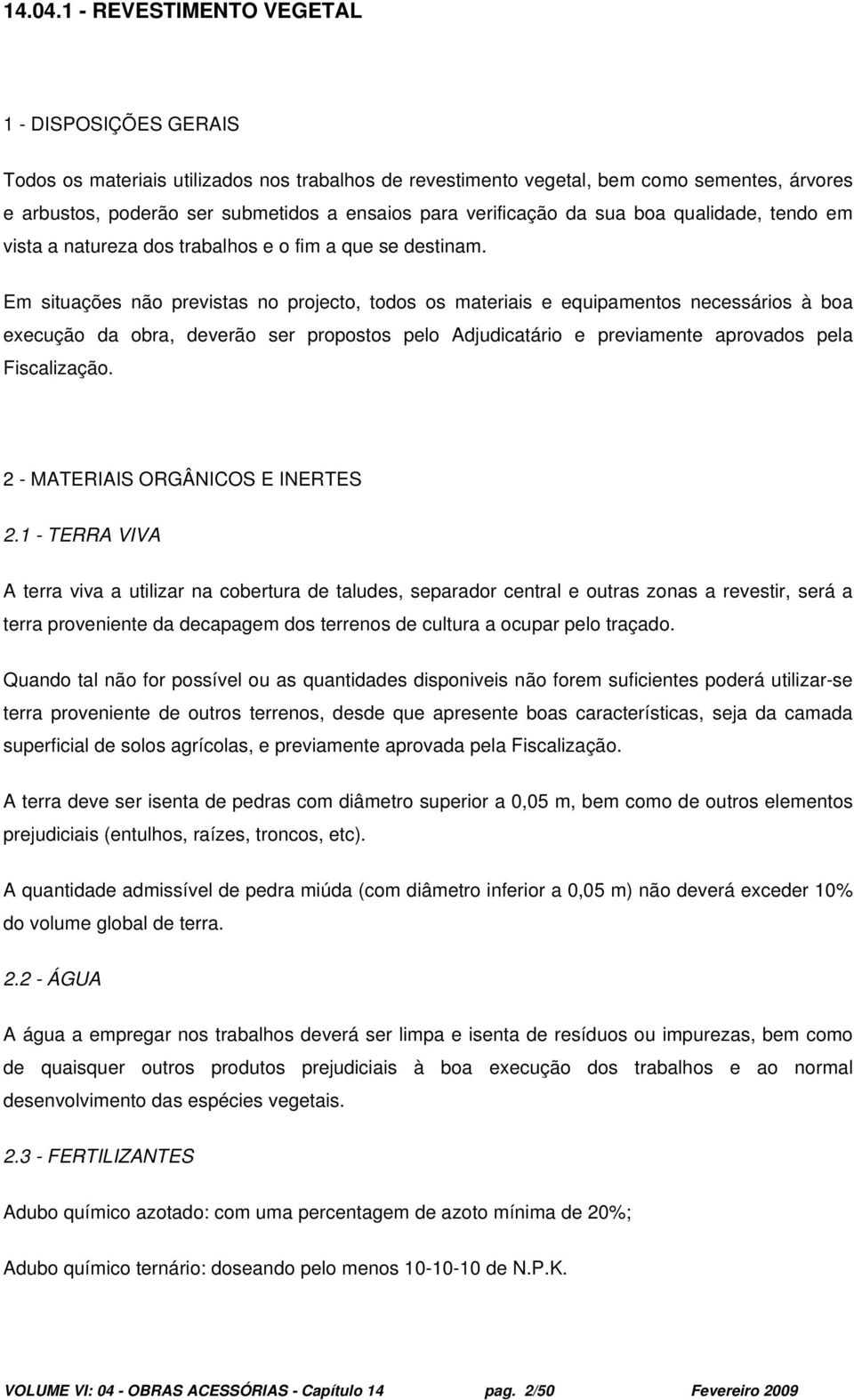 verificação da sua boa qualidade, tendo em vista a natureza dos trabalhos e o fim a que se destinam.