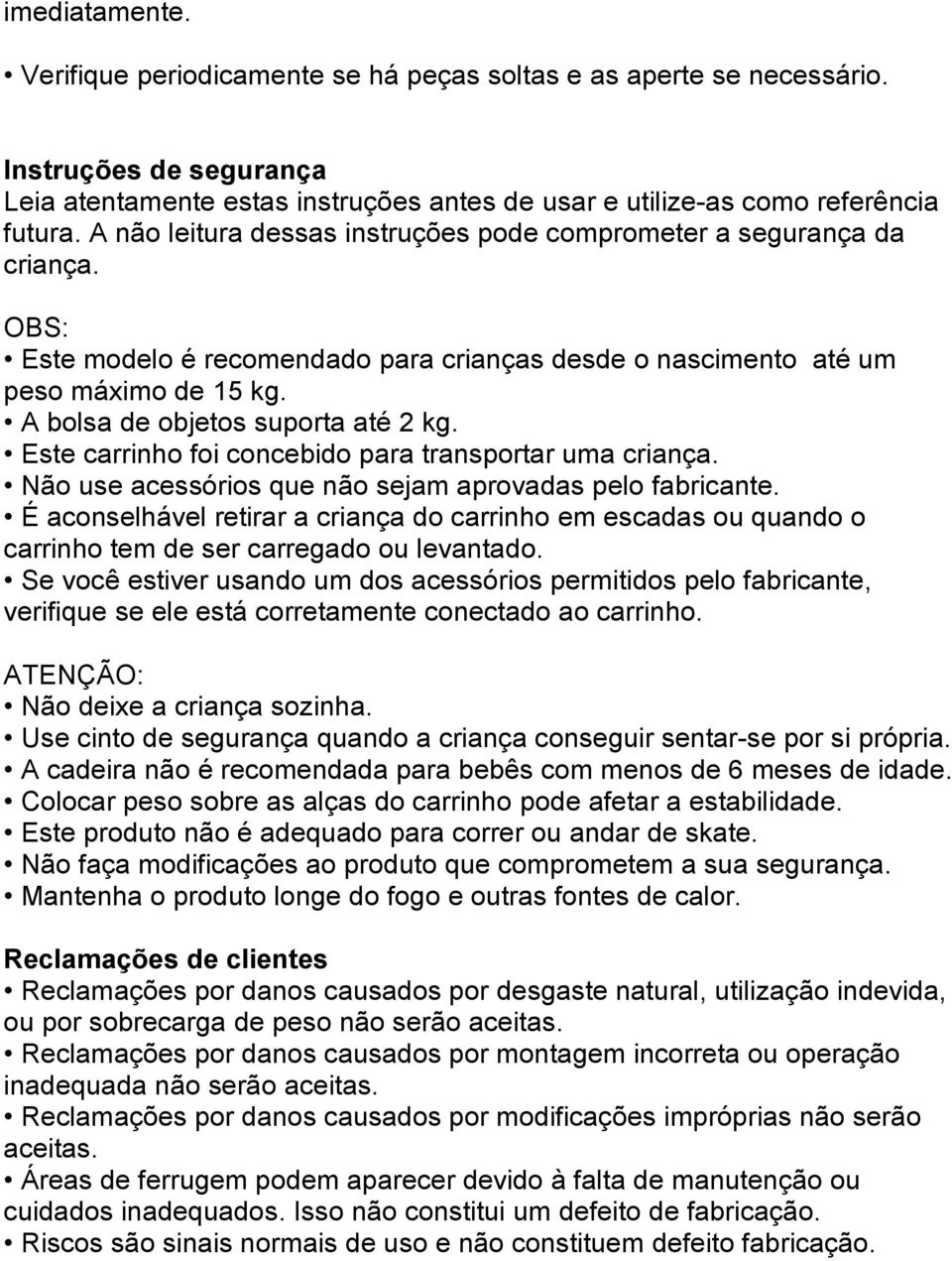 A bolsa de objetos suporta até 2 kg. Este carrinho foi concebido para transportar uma criança. Não use acessórios que não sejam aprovadas pelo fabricante.