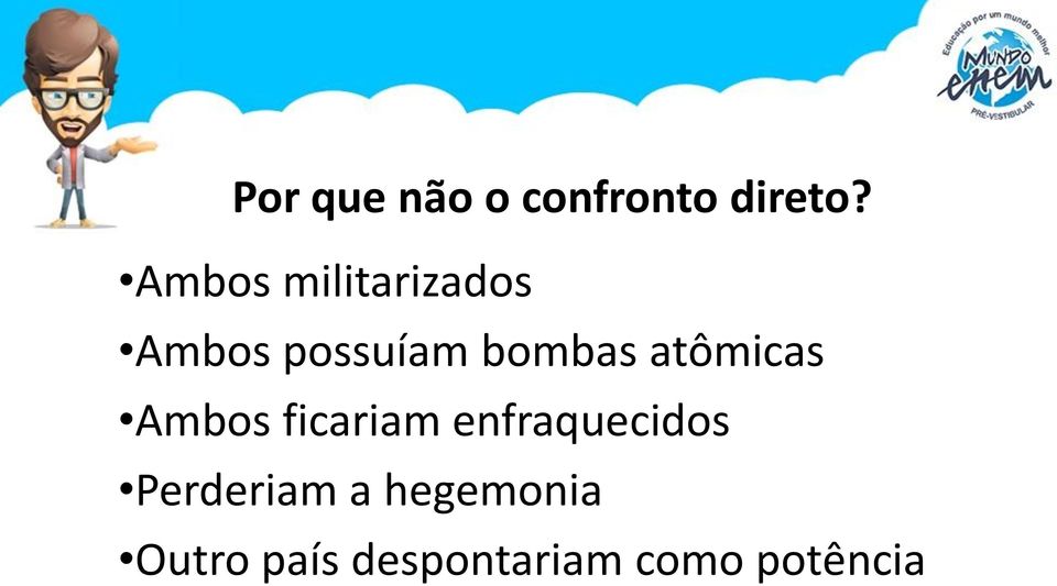 atômicas Ambos ficariam enfraquecidos