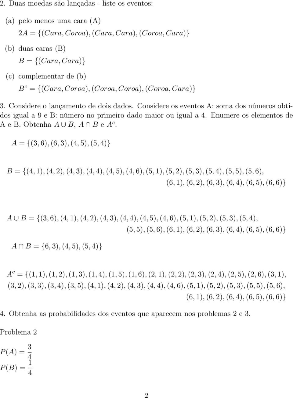 Enumere os elementos de A e B. Obtenha A B, A B e A c.