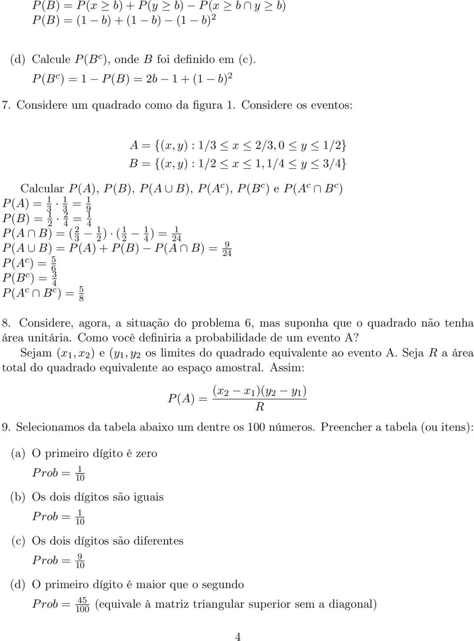 P (A B) = ( 2 3 1 2 ) ( 1 2 1 4 ) = 1 24 P (A B) = P (A) + P (B) P (A B) = 9 24 P (A c ) = 5 6 P (B c ) = 3 4 P (A c B c ) = 5 8 8.