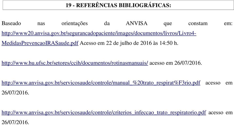 http://www.hu.ufsc.br/setores/ccih/documentos/rotinasmanuais/ acesso em 26/07/2016. http://www.anvisa.gov.