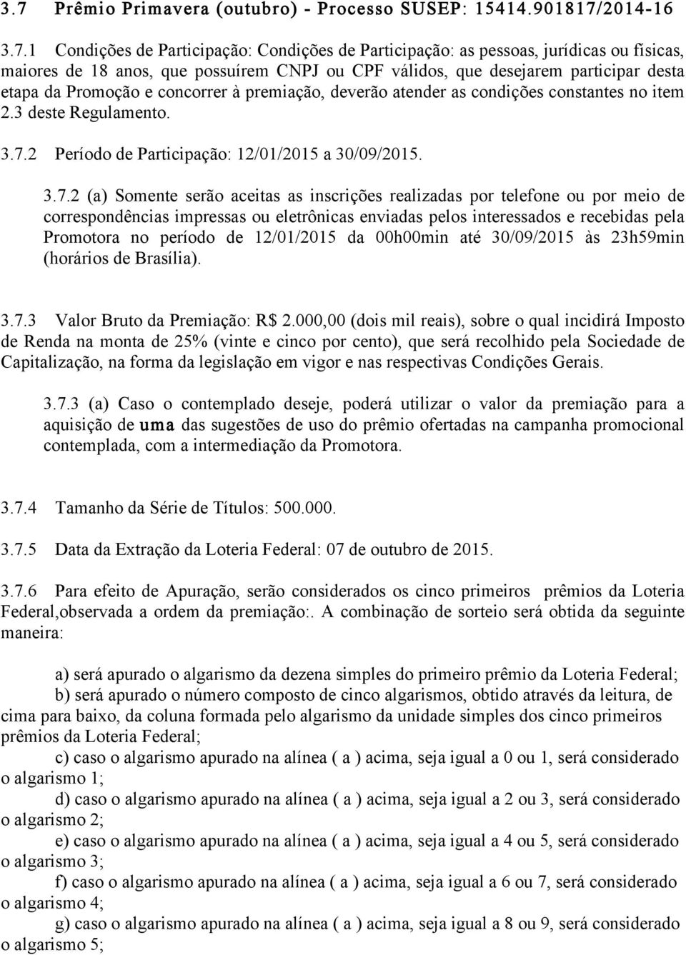 2 Período de Participação: 12/01/2015 a 30/09/2015. 3.7.