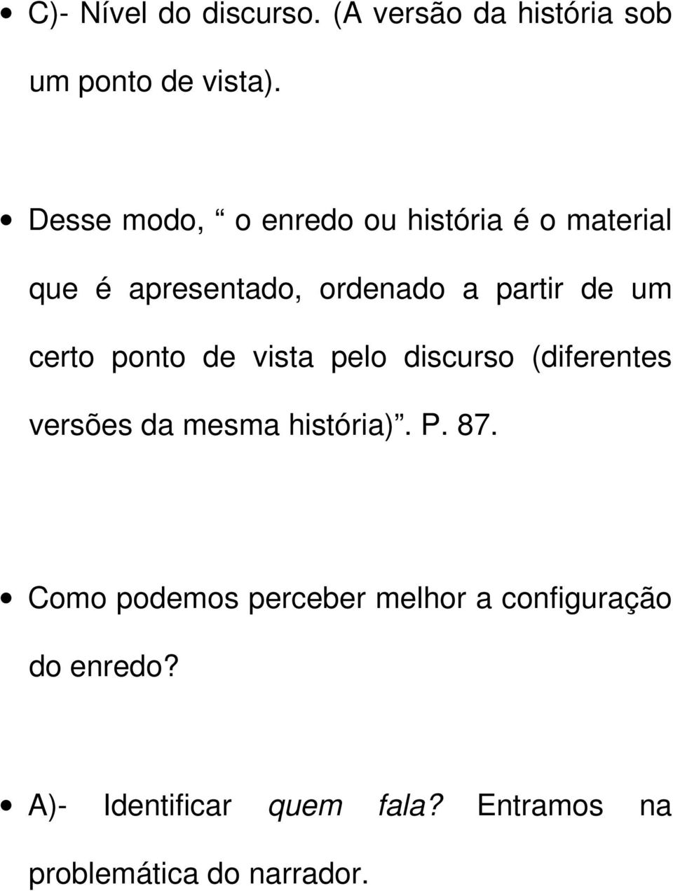 certo ponto de vista pelo discurso (diferentes versões da mesma história). P. 87.