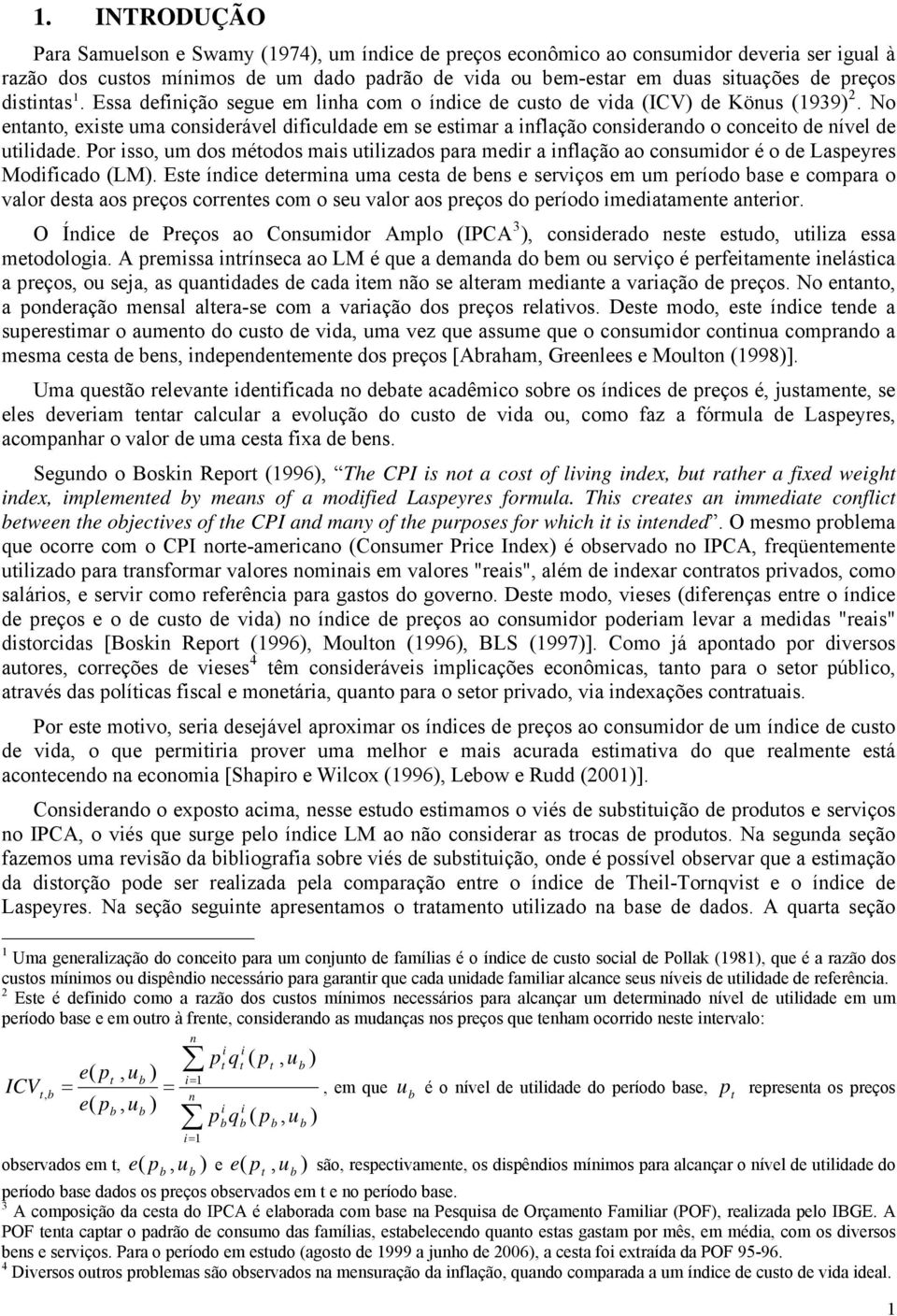 Por sso, um dos métodos mas utlzados para medr a nflação ao consumdor é o de Laspeyres Modfcado (LM).