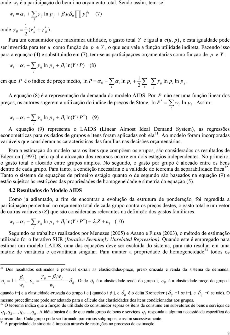 Fazendo sso para a equação (4) e substtundo em (7), tem-se as partcpações orçamentáras como função de p e Y : w em que ln p ln( Y / P) (8) P é o índce de preço médo, 1 ln p ln p.