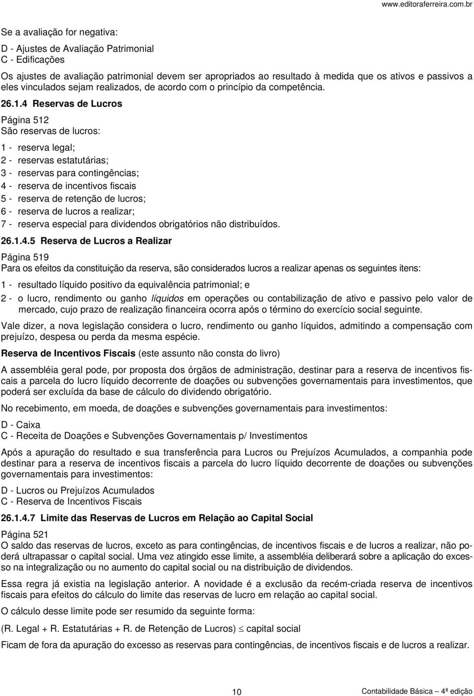 vinculados sejam realizados, de acordo com o princípio da competência. 26.1.