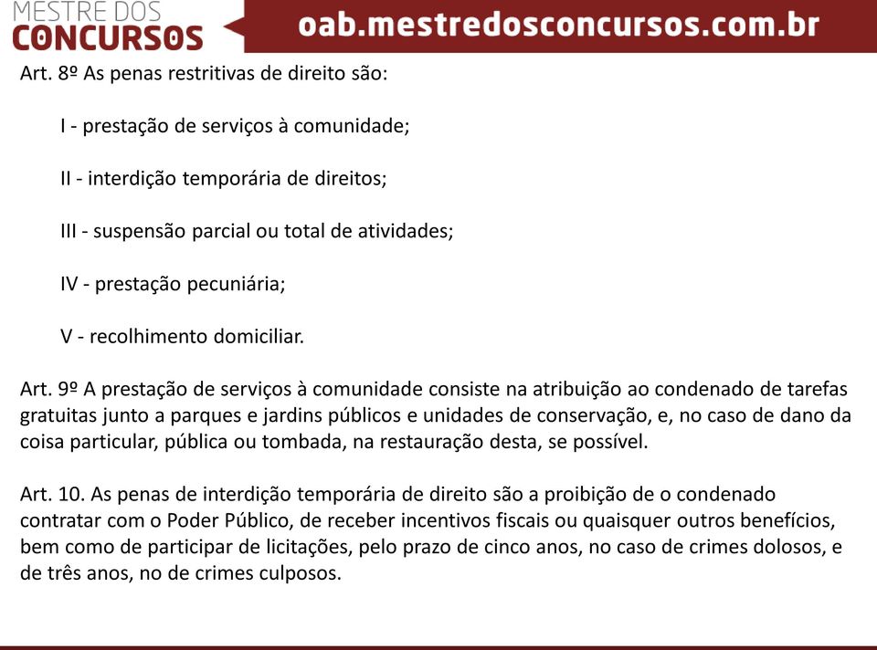 9º A prestação de serviços à comunidade consiste na atribuição ao condenado de tarefas gratuitas junto a parques e jardins públicos e unidades de conservação, e, no caso de dano da coisa particular,