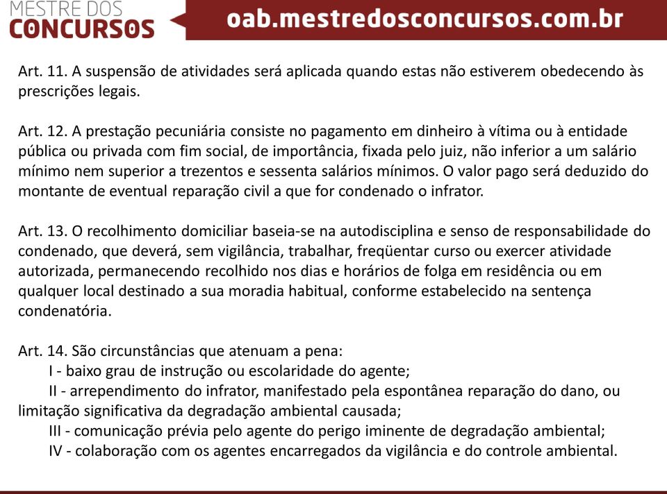 trezentos e sessenta salários mínimos. O valor pago será deduzido do montante de eventual reparação civil a que for condenado o infrator. Art. 13.