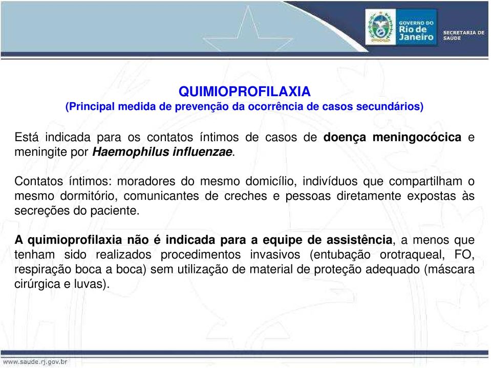 Contatos íntimos: moradores do mesmo domicílio, indivíduos que compartilham o mesmo dormitório, comunicantes de creches e pessoas diretamente expostas às