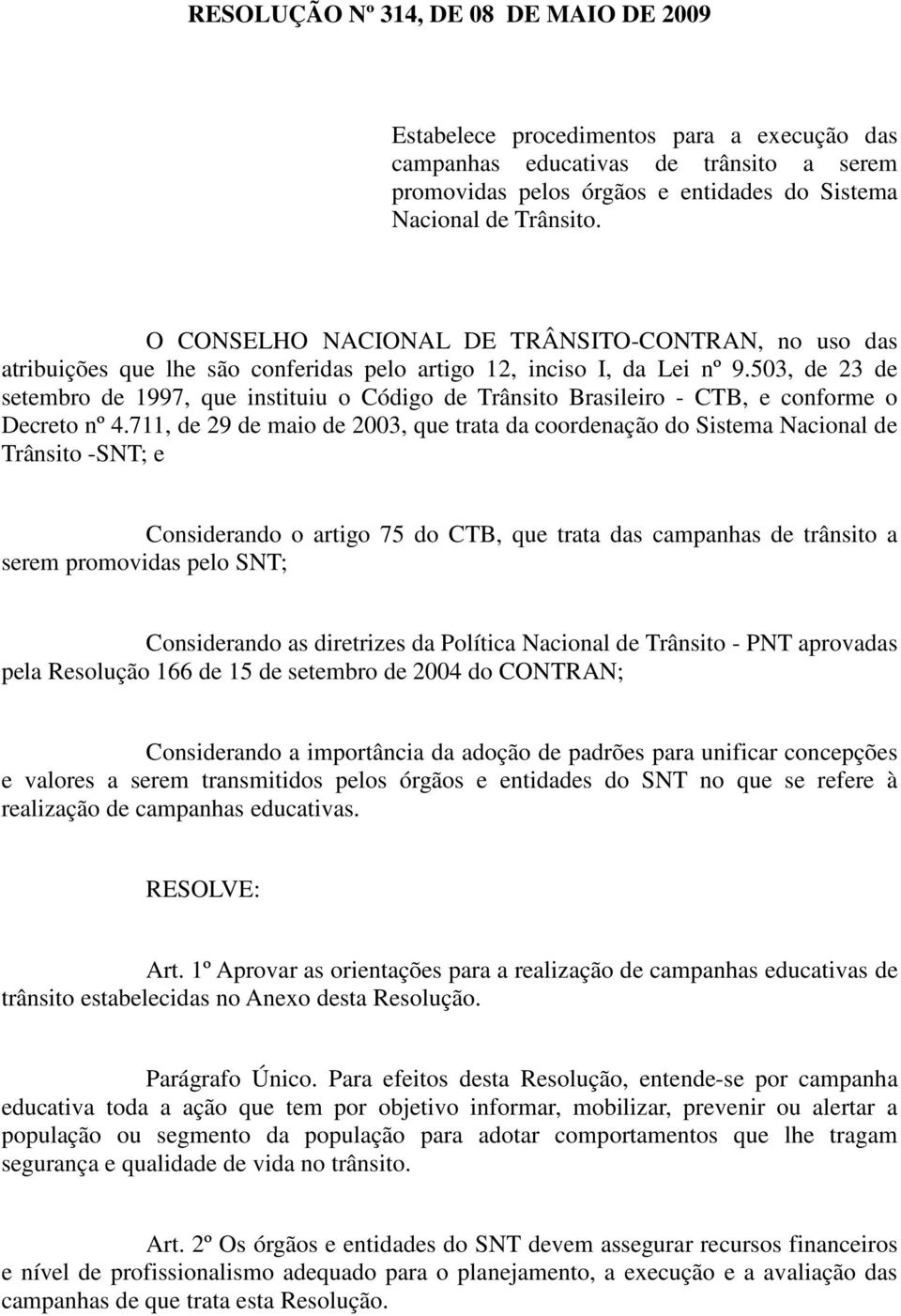 503, de 23 de setembro de 1997, que instituiu o Código de Trânsito Brasileiro - CTB, e conforme o Decreto nº 4.