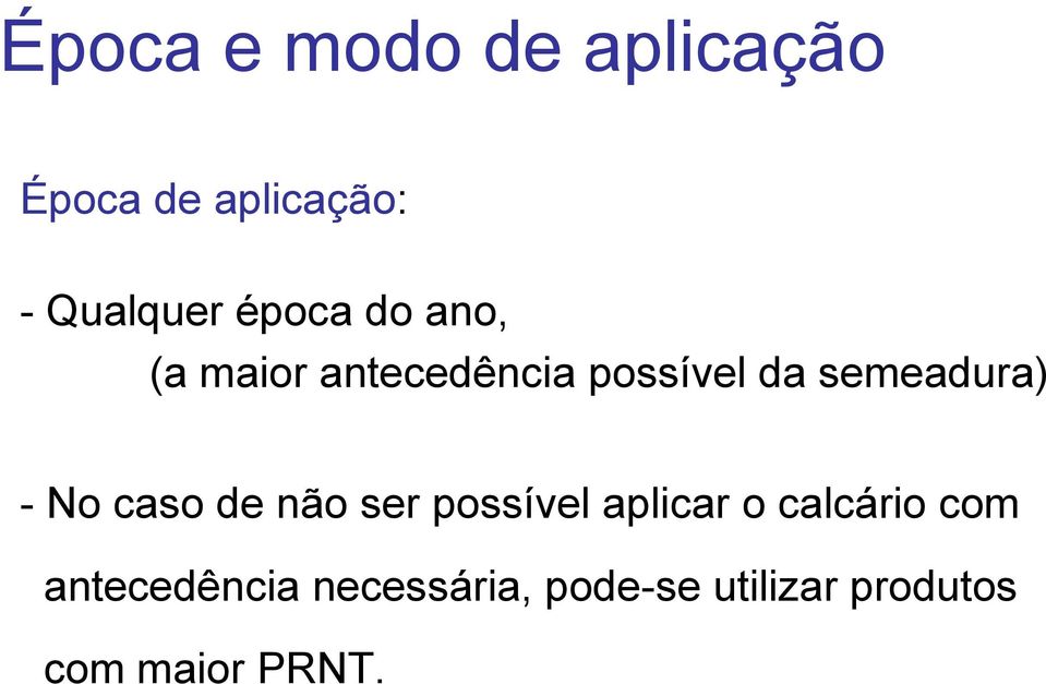 -No caso de não ser possível aplicar o calcário com