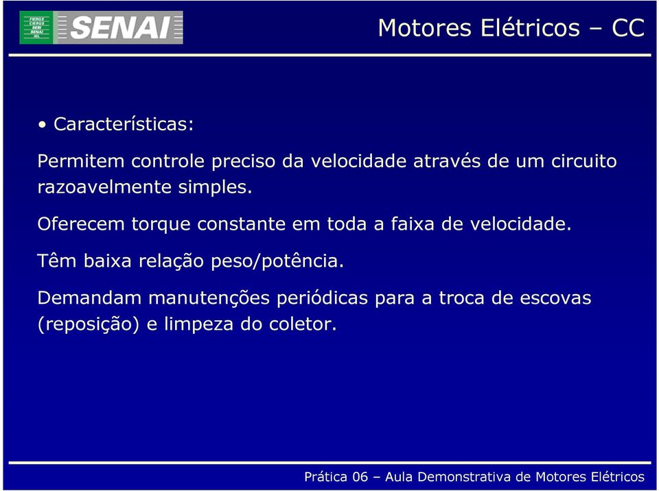 Oferecem torque constante em toda a faixa de velocidade.