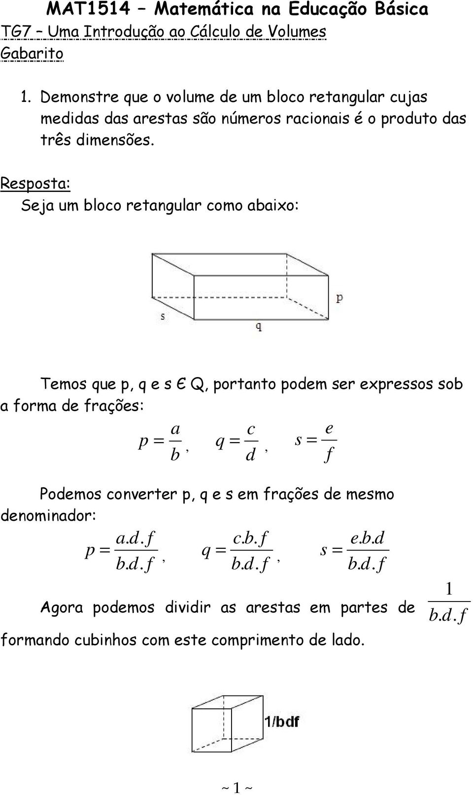 p, q e s Є Q, potanto podem se expessos sob a oma de ações: a p, b c q, d s e Podemos convete p, q e s em ações de mesmo