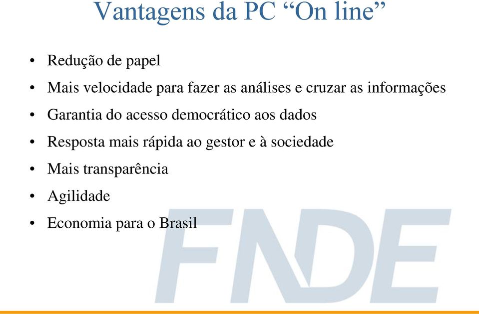 acesso democrático aos dados Resposta mais rápida ao gestor