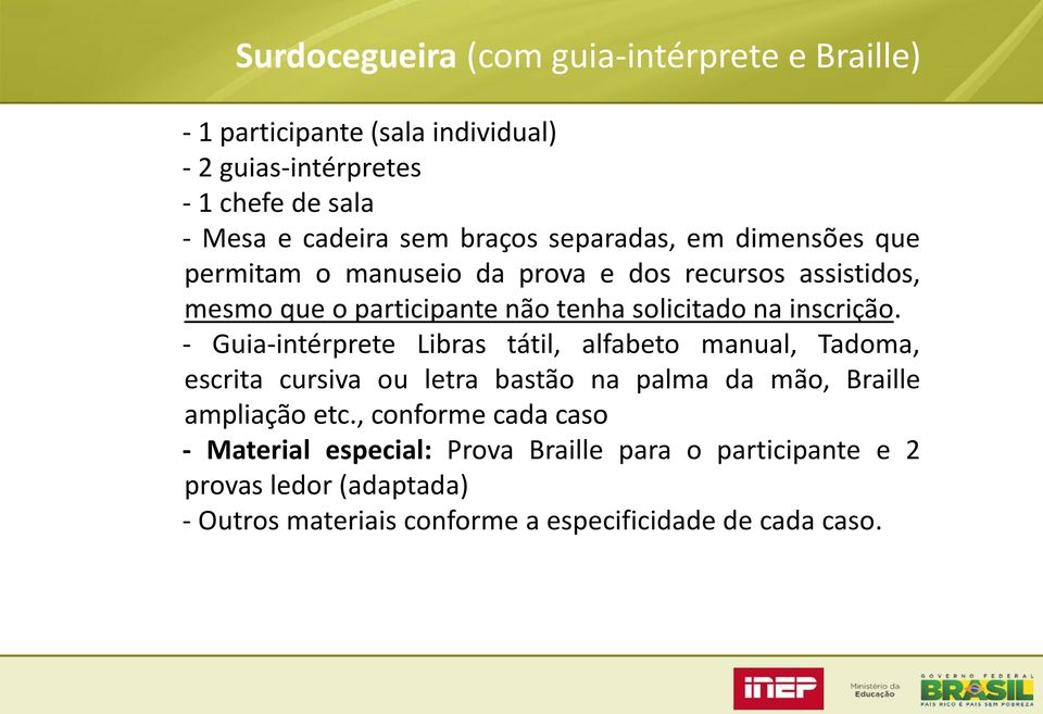 inscrição. - Guia-intérprete Libras tátil, alfabeto manual, Tadoma, escrita cursiva ou letra bastão na palma da mão, Braille ampliação etc.