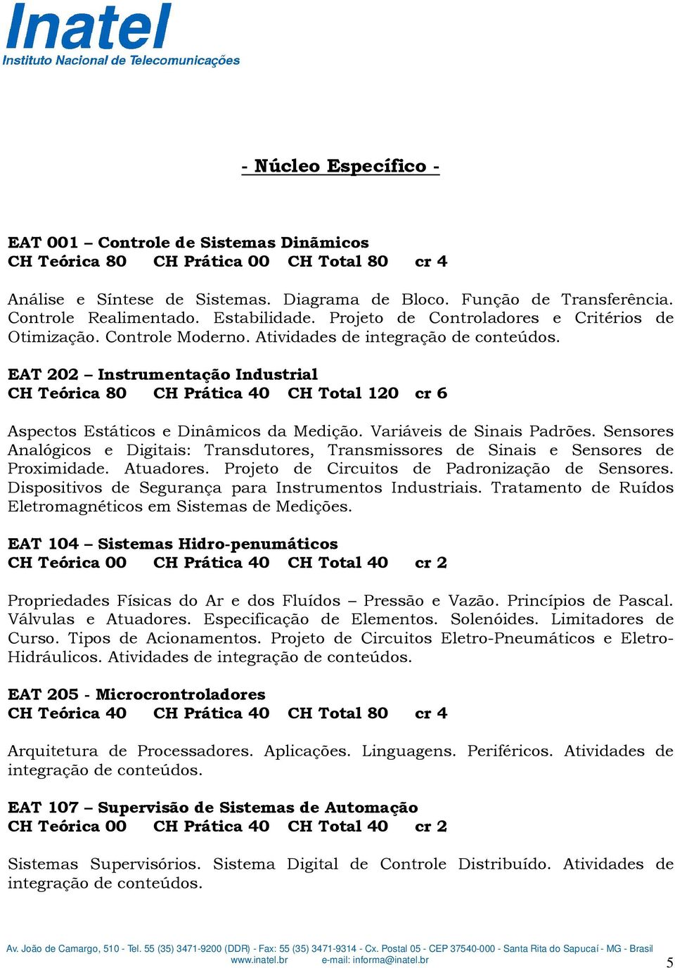 EAT 202 Instrumentação Industrial Aspectos Estáticos e Dinâmicos da Medição. Variáveis de Sinais Padrões.