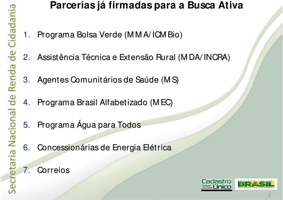 Assistência Técnica T e Extensão Rural (MDA/INCRA) 3.