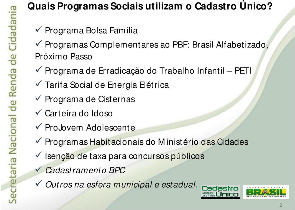 Erradicação do Trabalho Infantil PETI Tarifa Social de Energia Elétrica Programa de Cisternas Carteira do