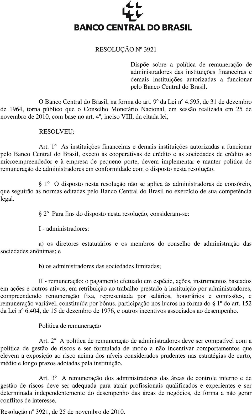 595, de 31 de dezembro de 1964, torna público que o Conselho Monetário Nacional, em sessão realizada em 25 de novembro de 2010, com base no art. 4º, inciso VIII, da citada lei, RESOLVEU: Art.