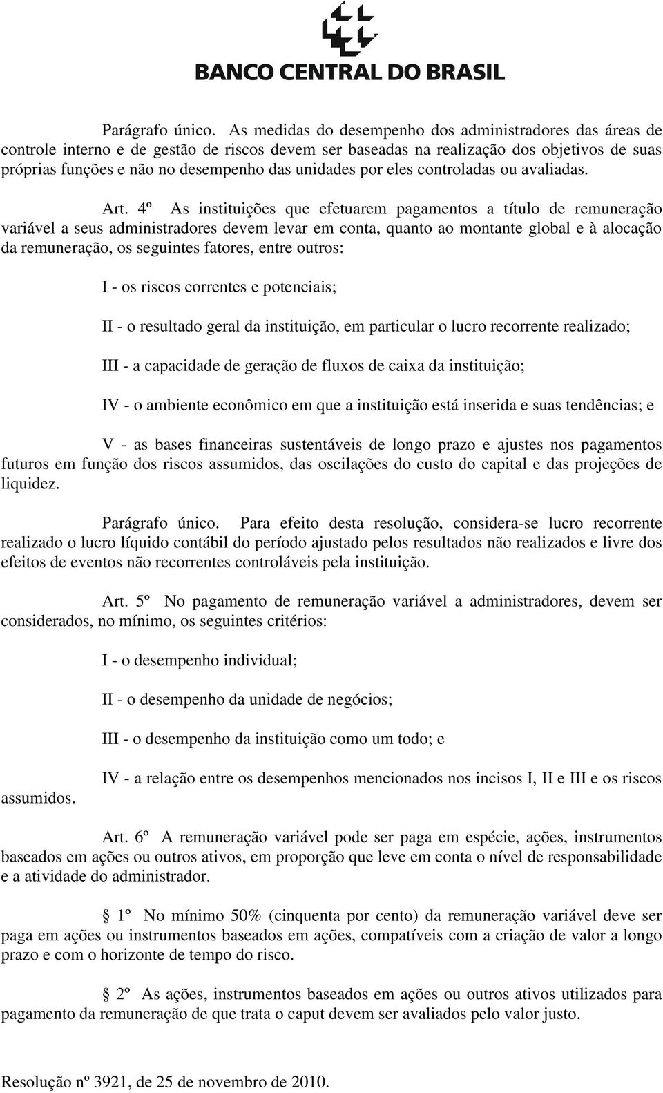 unidades por eles controladas ou avaliadas. Art.