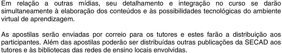 As apostilas serão enviadas por correio para os tutores e estes farão a distribuição aos participantes.