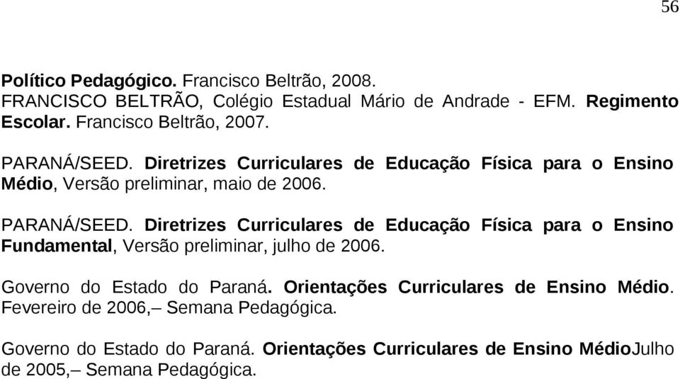 Governo do Estado do Paraná. Orientações Curriculares de Ensino Médio. Fevereiro de 2006, Semana Pedagógica. Governo do Estado do Paraná.