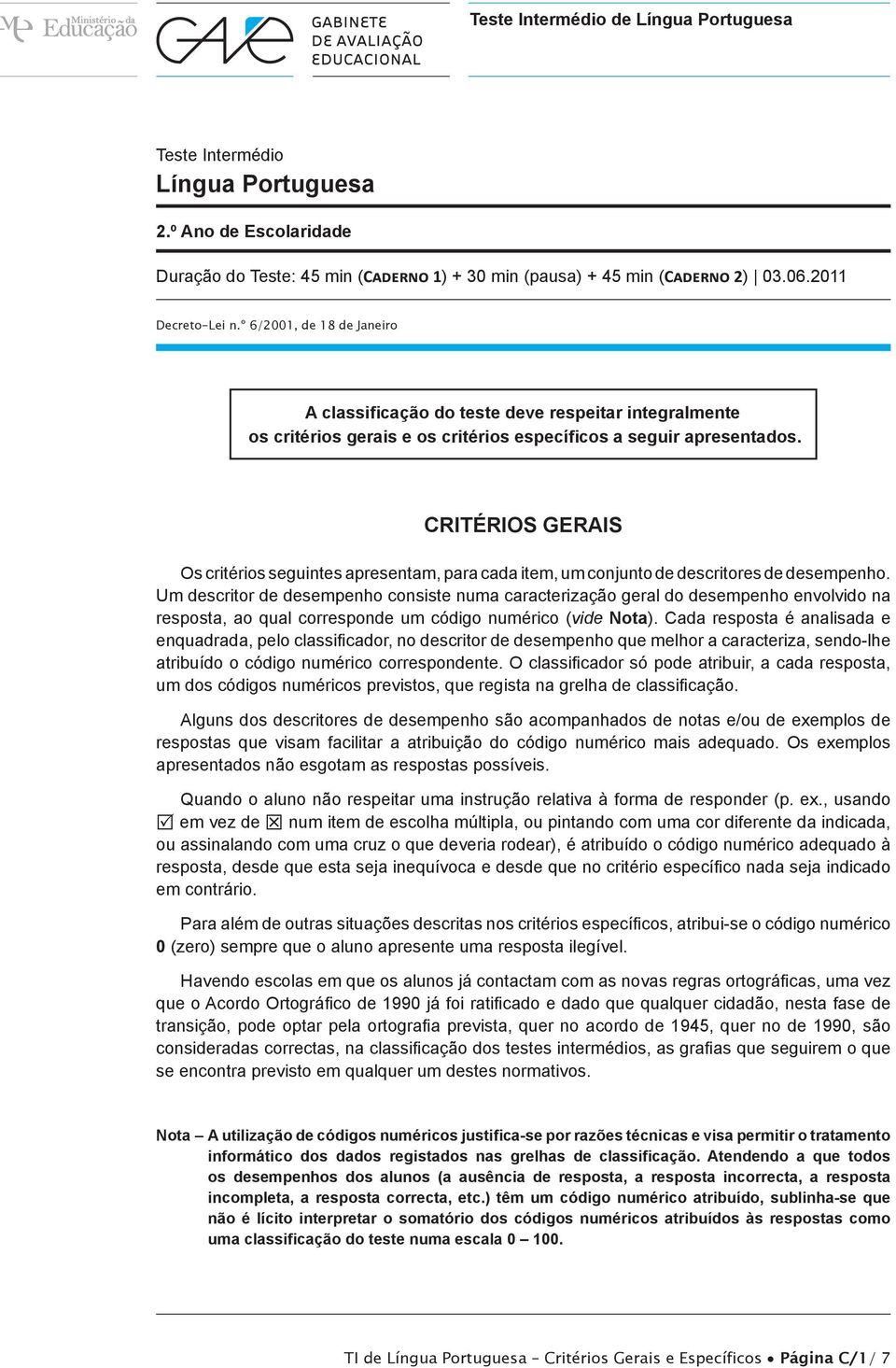 CRITÉRIOS GERAIS Os critérios seguintes apresentam, para cada item, um conjunto de descritores de desempenho.