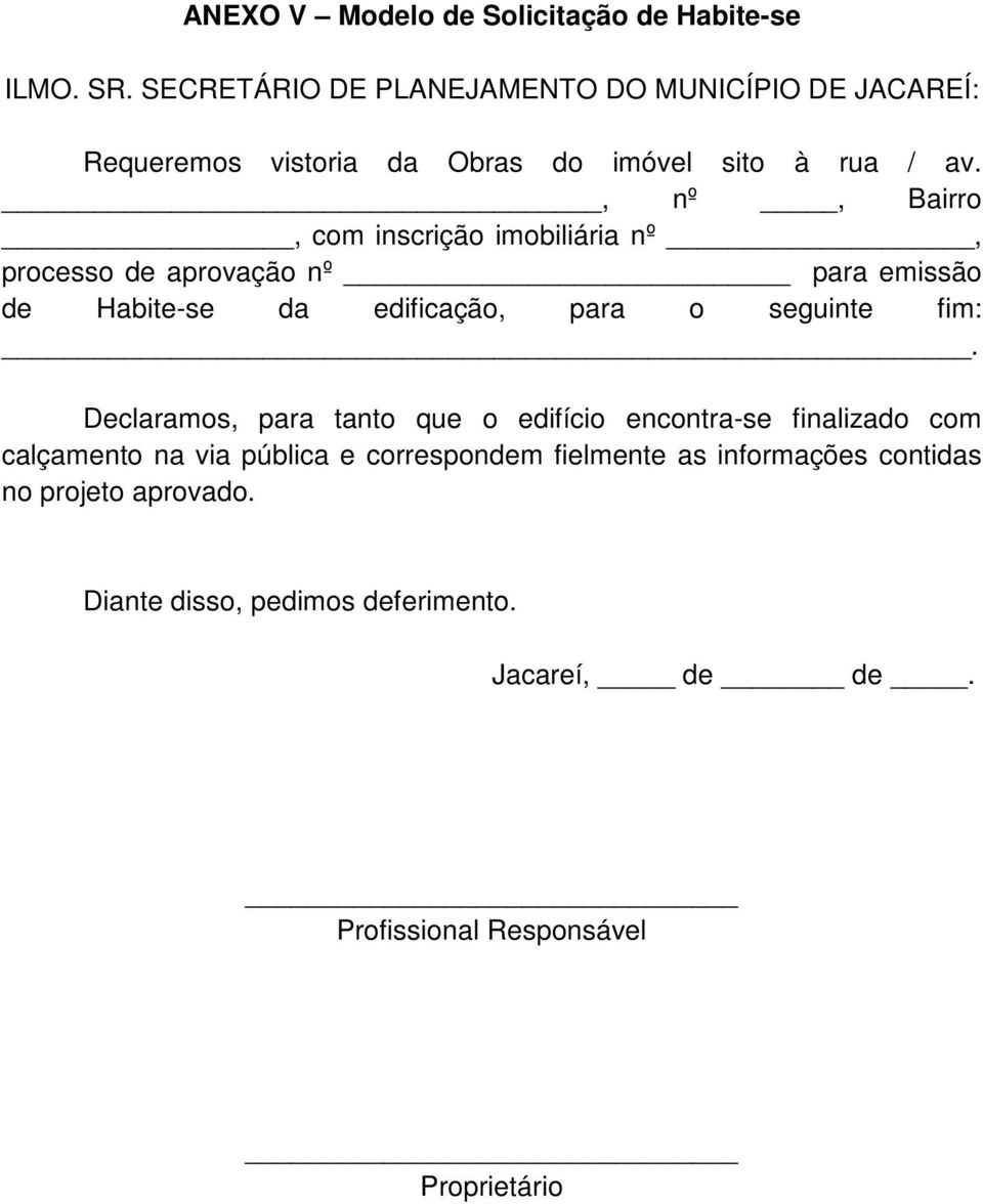 , nº, Bairro, com inscrição imobiliária nº, processo de aprovação nº para emissão de Habite-se da edificação, para o seguinte fim:.