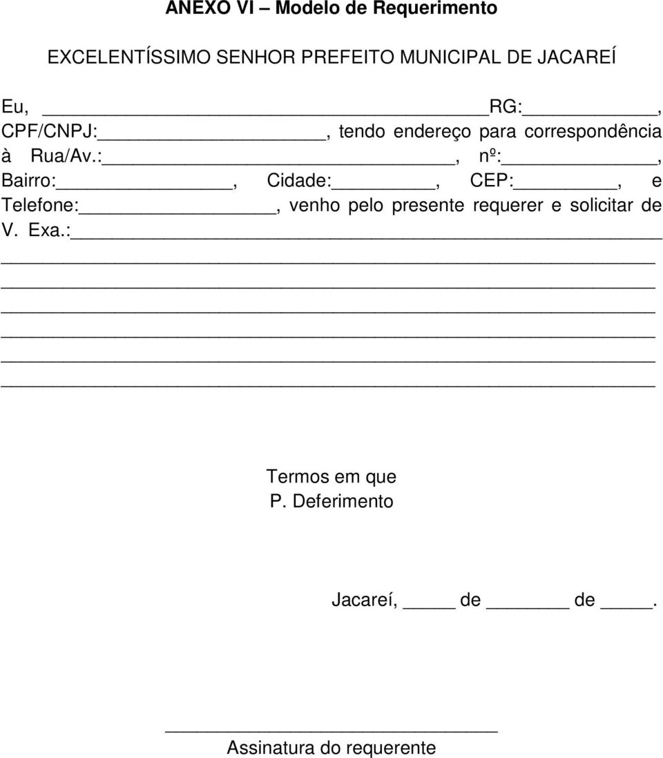 :, nº:, Bairro:, Cidade:, CEP:, e Telefone:, venho pelo presente requerer e