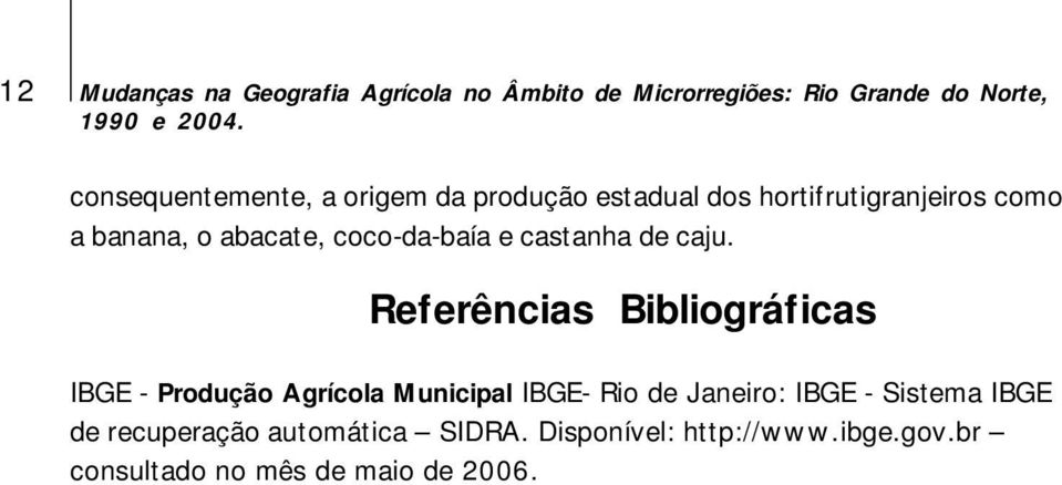 caju. Referências Bibliográficas IBGE Produção Agrícola Municipal IBGE Rio de Janeiro: IBGE Sistema