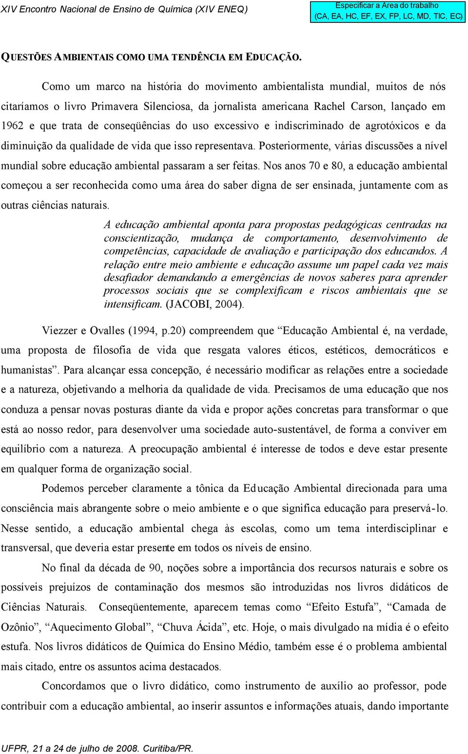 conseqüências do uso excessivo e indiscriminado de agrotóxicos e da diminuição da qualidade de vida que isso representava.