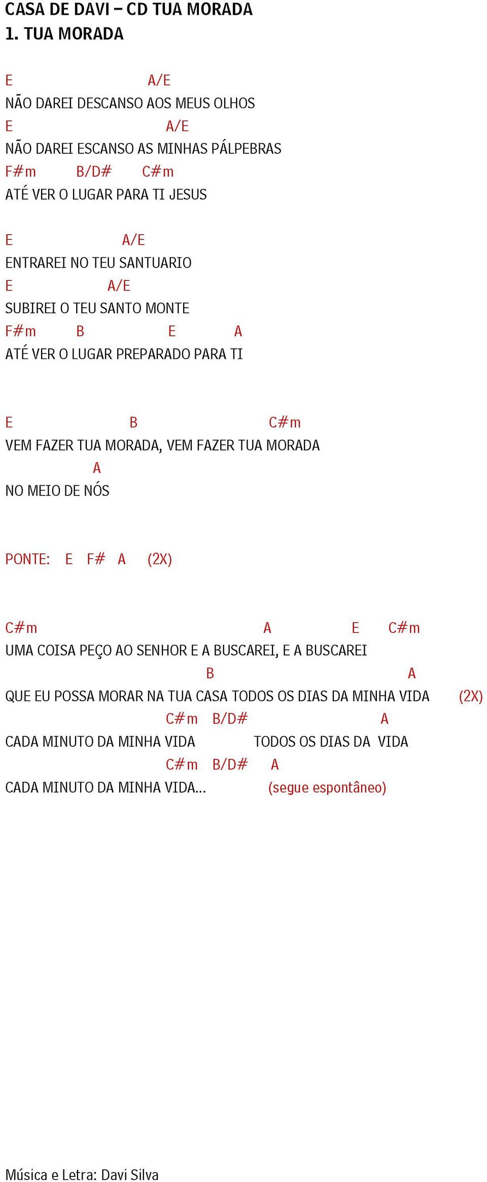 MORAA A NO MIO NÓS PONT: F# A (2X) C#m A C#m UMA COISA PÇO AO SNHOR A BUSCARI, A BUSCARI B A QU U POSSA MORAR NA TUA CASA