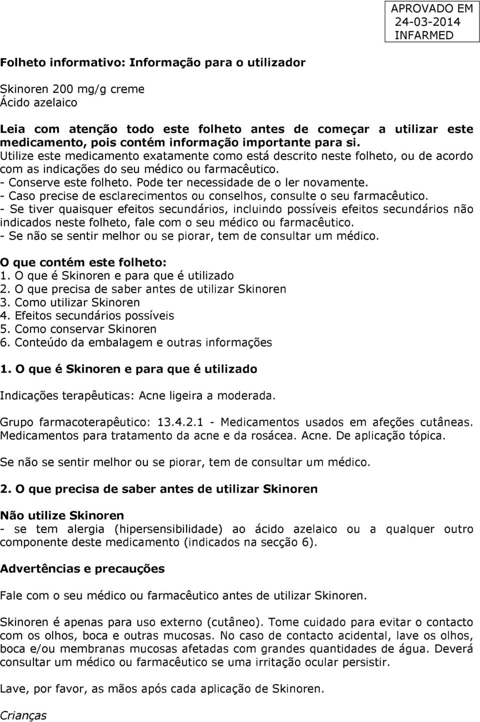 Pode ter necessidade de o ler novamente. - Caso precise de esclarecimentos ou conselhos, consulte o seu farmacêutico.