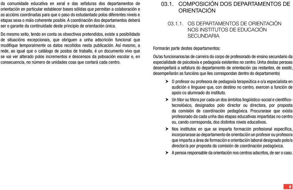 Do mesmo xeito, tendo en conta os obxectivos pretendidos, existe a posibilidade de situaciпђ ns excepcionais, que obriguen a unha adscriciпђ n funcional que modifique temporalmente os datos