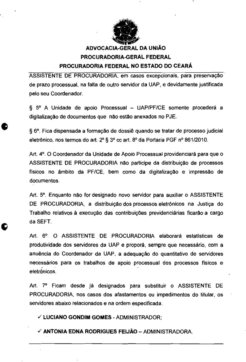 Fica dispensada a formação de dossiê quando se tratar de processo judicial eletrônico, nos termos do art. 2 3 cc art. 8 da Portaria PGF no 861/2010. Art. 4.