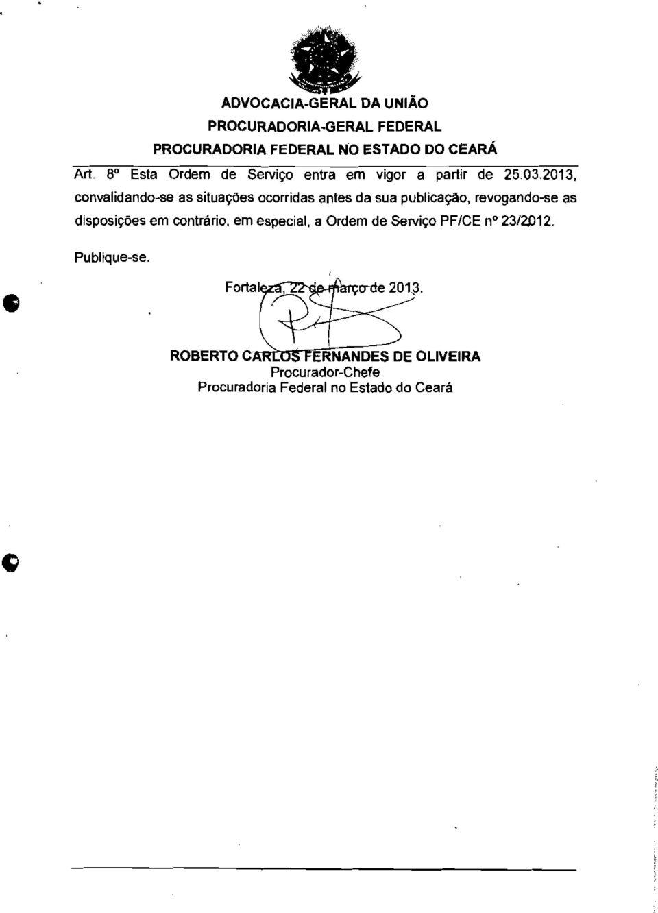 2013, convalidando-se as situações ocorridas antes da sua publicação, revogando-se as disposições em