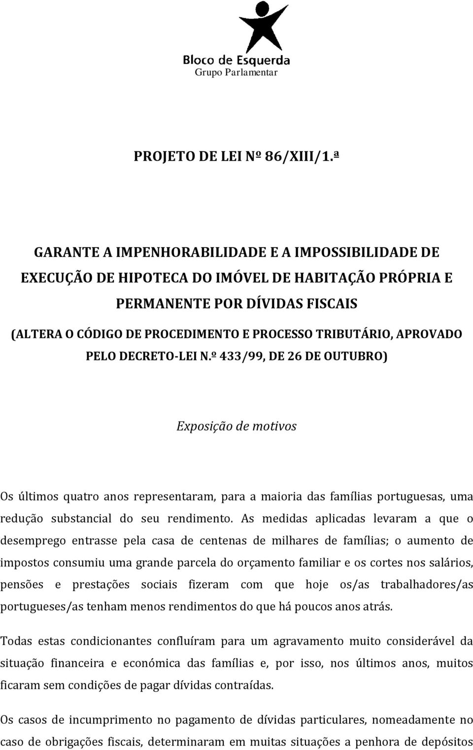 APROVADO PELO DECRETO-LEI N.º 433/99, DE 26 DE OUTUBRO) Exposição de motivos Os últimos quatro anos representaram, para a maioria das famílias portuguesas, uma redução substancial do seu rendimento.