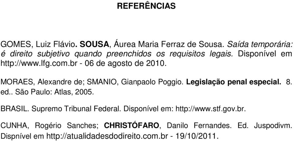 br - 06 de agosto de 2010. MORAES, Alexandre de; SMANIO, Gianpaolo Poggio. Legislação penal especial. 8. ed.