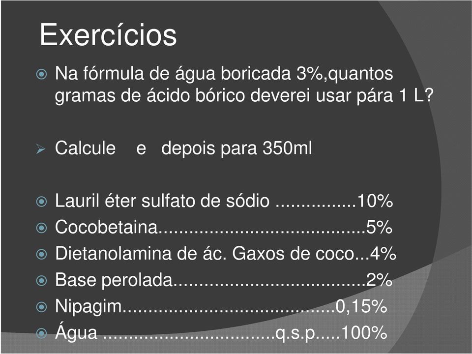 Calcule e depois para 350ml Lauril éter sulfato de sódio.