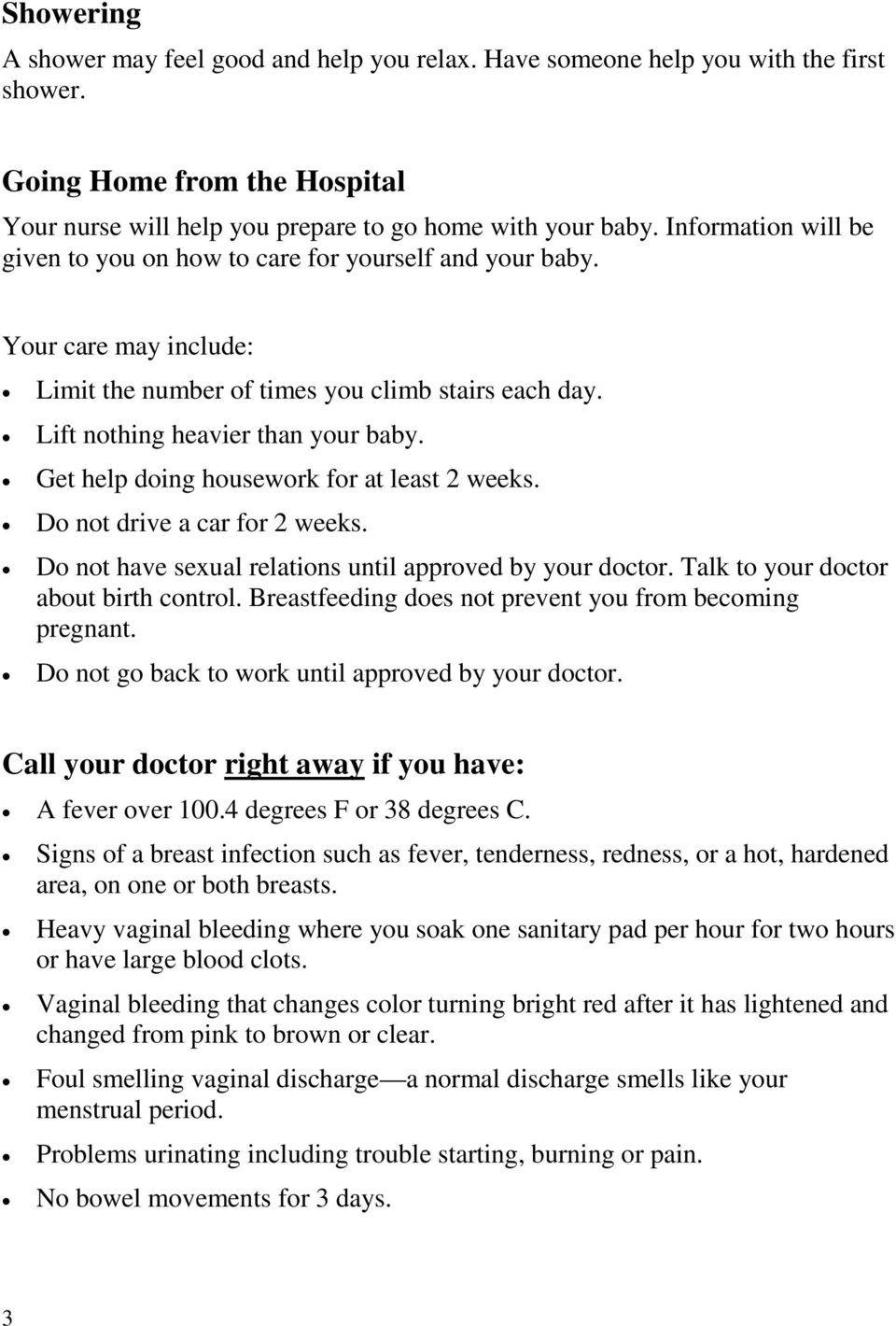Get help doing housework for at least 2 weeks. Do not drive a car for 2 weeks. Do not have sexual relations until approved by your doctor. Talk to your doctor about birth control.