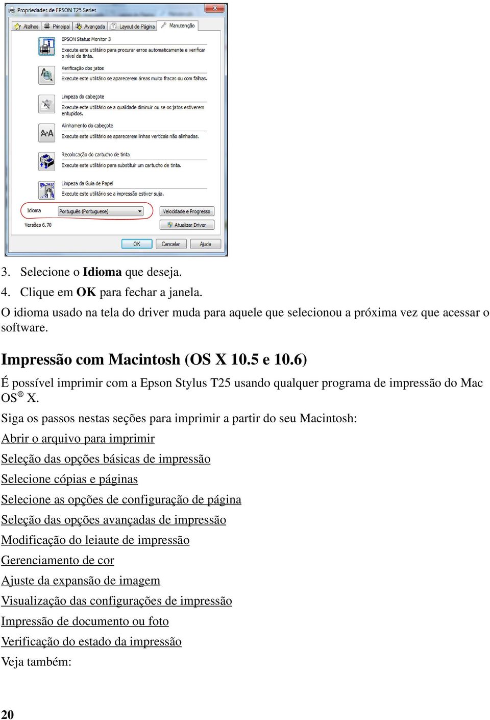 Siga os passos nestas seções para imprimir a partir do seu Macintosh: Abrir o arquivo para imprimir Seleção das opções básicas de impressão Selecione cópias e páginas Selecione as opções de