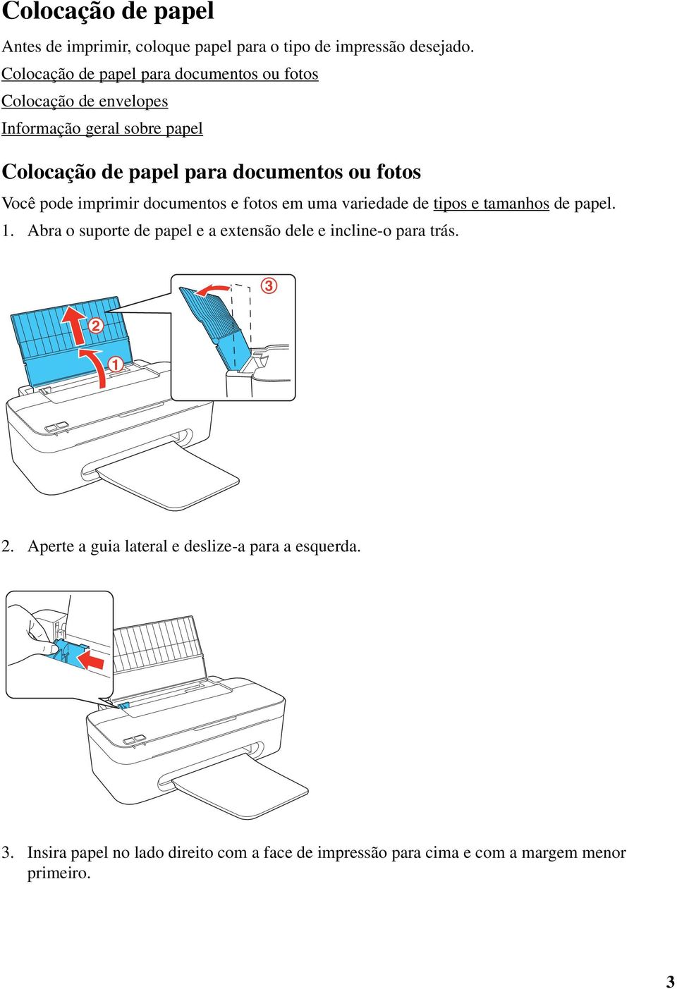 fotos Você pode imprimir documentos e fotos em uma variedade de tipos e tamanhos de papel. 1.